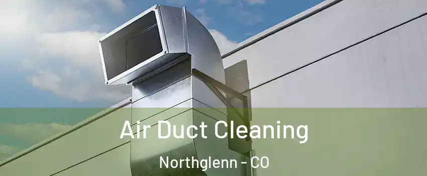  Air Duct Cleaning Northglenn - CO