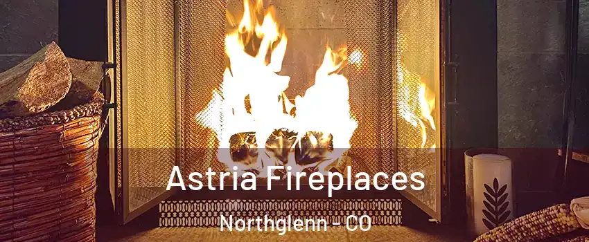  Astria Fireplaces Northglenn - CO