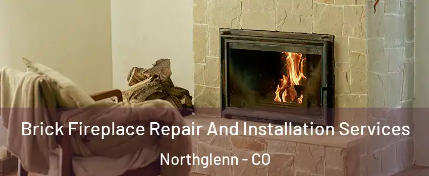  Brick Fireplace Repair And Installation Services Northglenn - CO