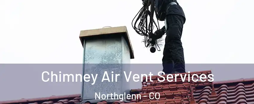  Chimney Air Vent Services Northglenn - CO
