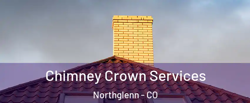 Chimney Crown Services Northglenn - CO