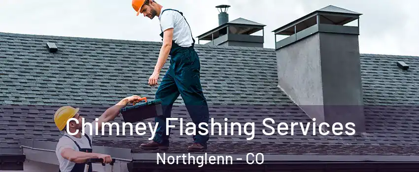 Chimney Flashing Services Northglenn - CO