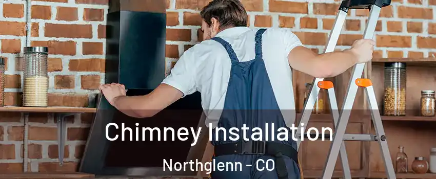  Chimney Installation Northglenn - CO