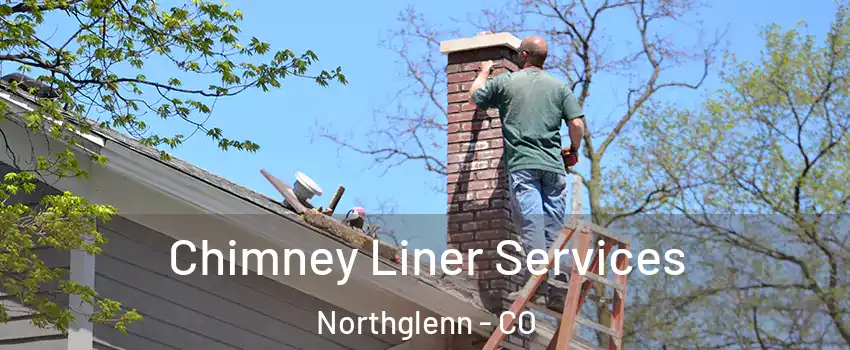  Chimney Liner Services Northglenn - CO