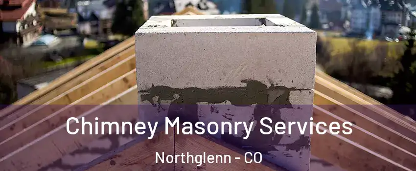  Chimney Masonry Services Northglenn - CO