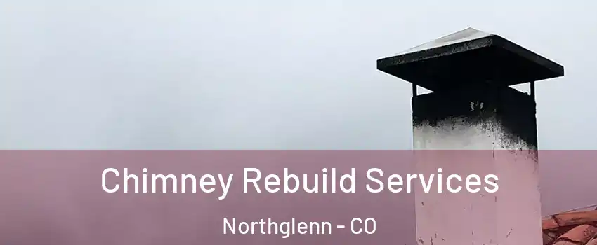  Chimney Rebuild Services Northglenn - CO