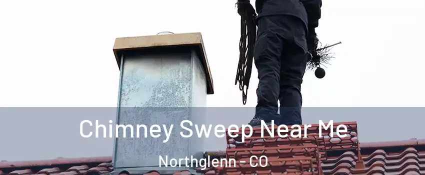  Chimney Sweep Near Me Northglenn - CO