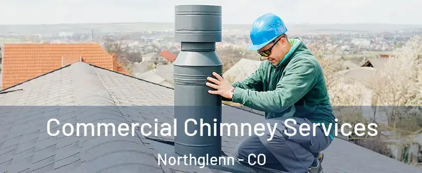  Commercial Chimney Services Northglenn - CO