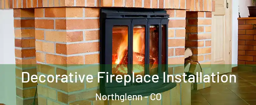  Decorative Fireplace Installation Northglenn - CO