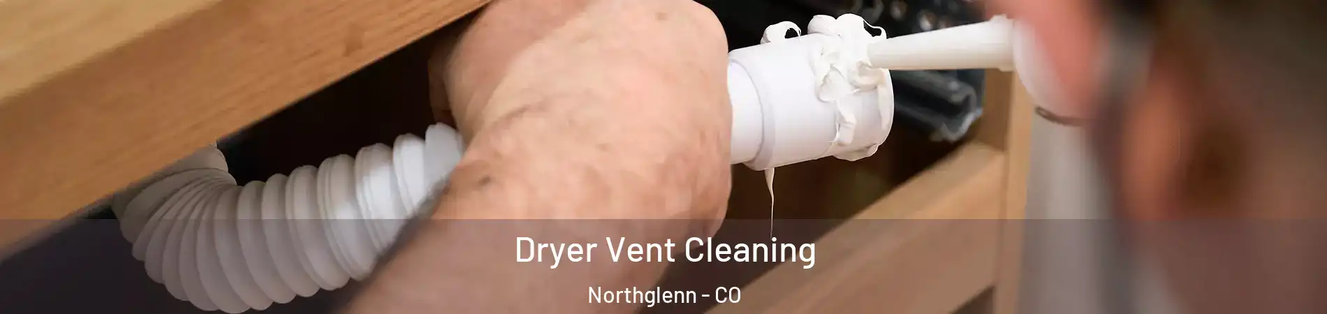  Dryer Vent Cleaning Northglenn - CO