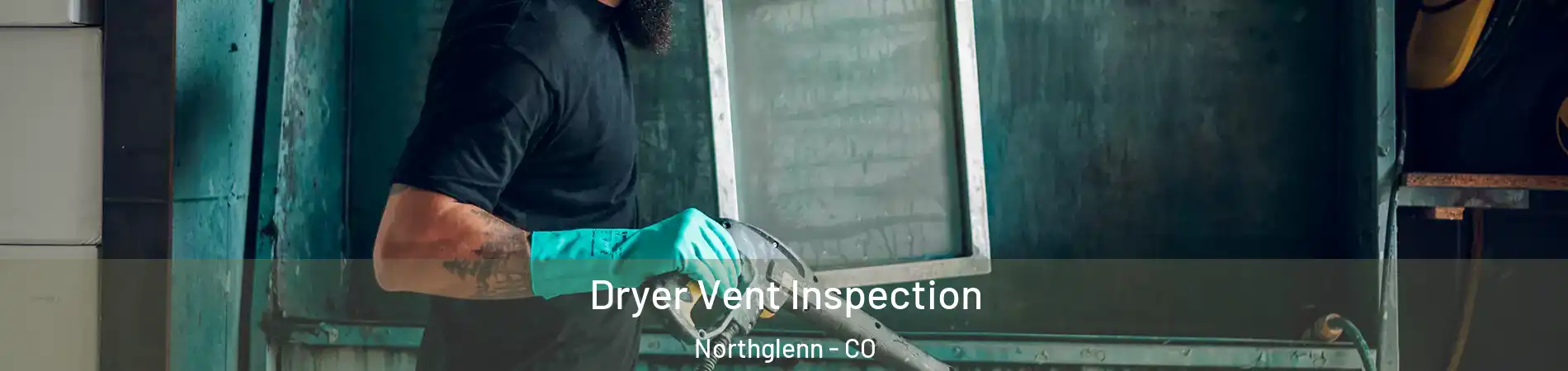  Dryer Vent Inspection Northglenn - CO