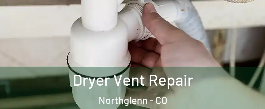  Dryer Vent Repair Northglenn - CO