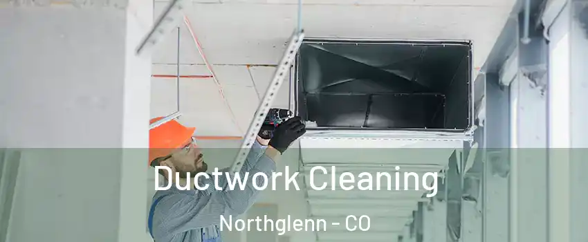  Ductwork Cleaning Northglenn - CO