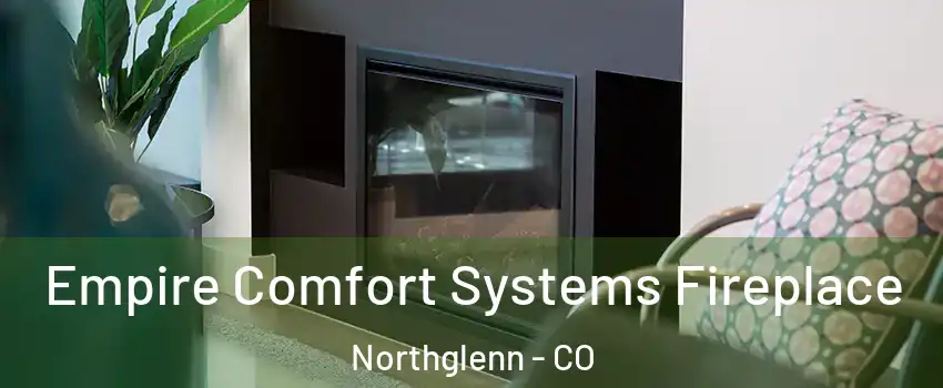  Empire Comfort Systems Fireplace Northglenn - CO