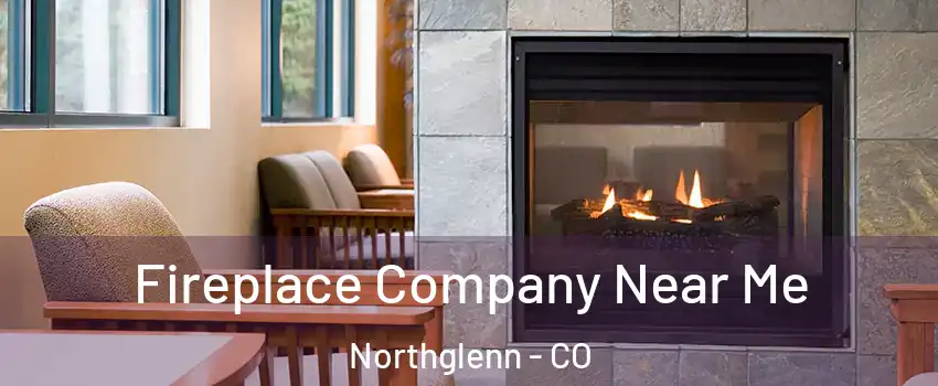  Fireplace Company Near Me Northglenn - CO