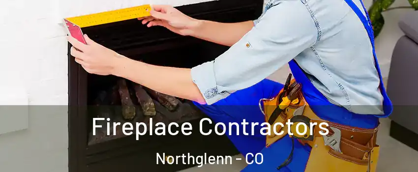  Fireplace Contractors Northglenn - CO