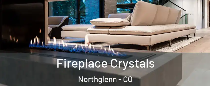  Fireplace Crystals Northglenn - CO