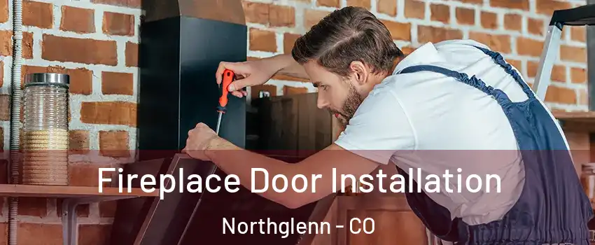 Fireplace Door Installation Northglenn - CO