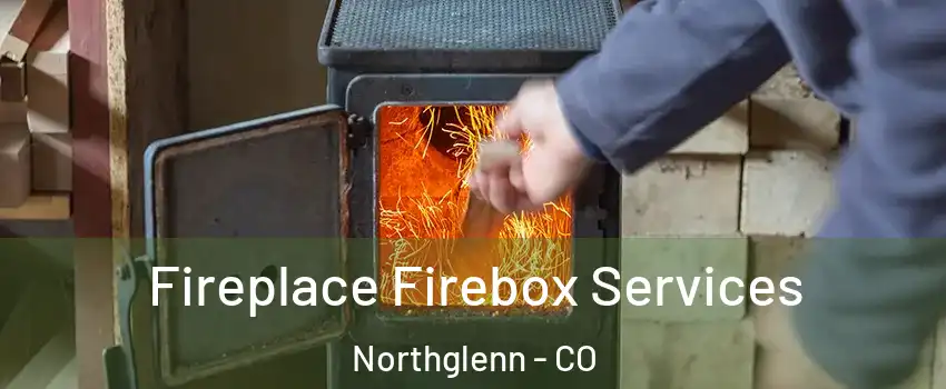  Fireplace Firebox Services Northglenn - CO