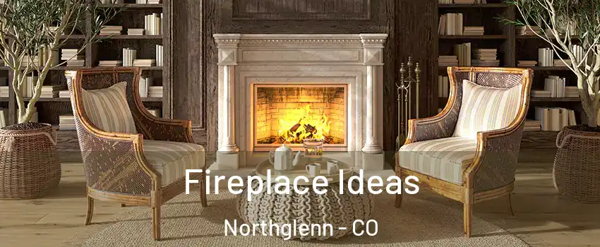  Fireplace Ideas Northglenn - CO