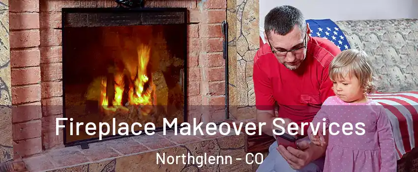  Fireplace Makeover Services Northglenn - CO