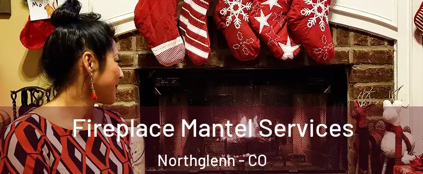  Fireplace Mantel Services Northglenn - CO