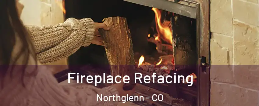  Fireplace Refacing Northglenn - CO