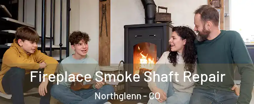 Fireplace Smoke Shaft Repair Northglenn - CO