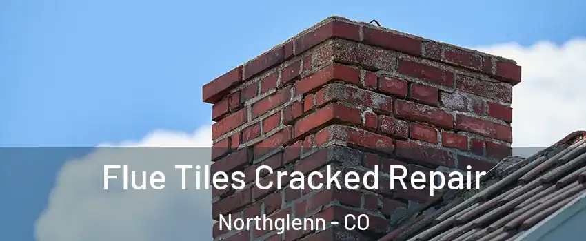  Flue Tiles Cracked Repair Northglenn - CO