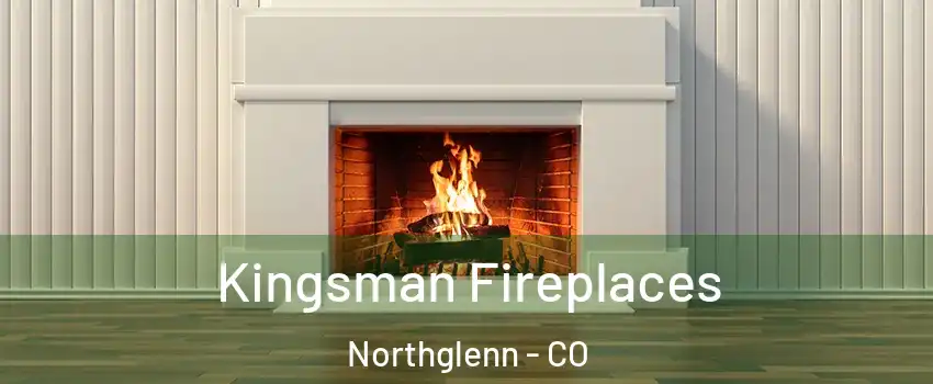  Kingsman Fireplaces Northglenn - CO