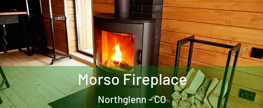  Morso Fireplace Northglenn - CO