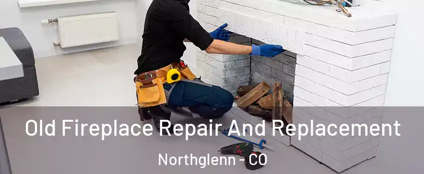  Old Fireplace Repair And Replacement Northglenn - CO