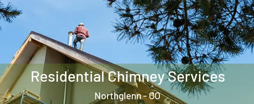  Residential Chimney Services Northglenn - CO