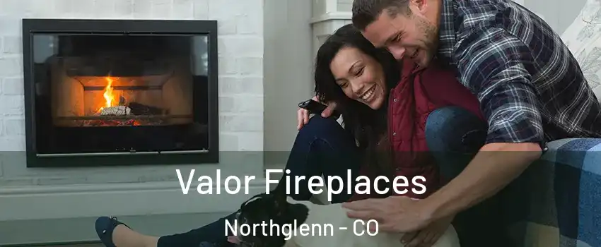  Valor Fireplaces Northglenn - CO