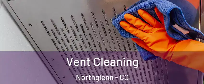  Vent Cleaning Northglenn - CO