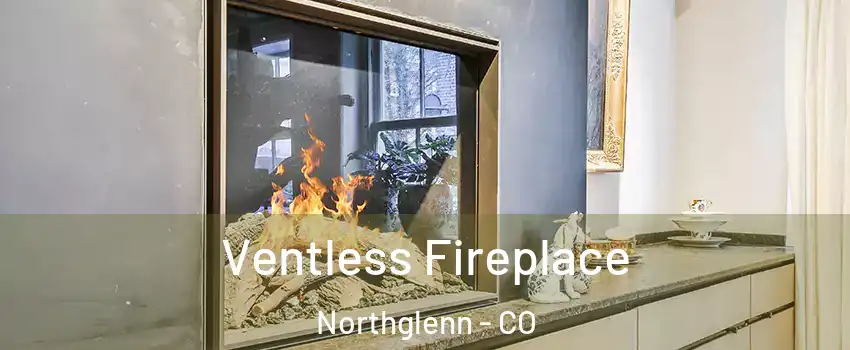  Ventless Fireplace Northglenn - CO