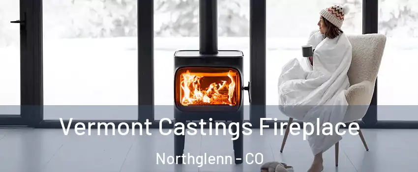  Vermont Castings Fireplace Northglenn - CO