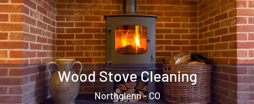  Wood Stove Cleaning Northglenn - CO